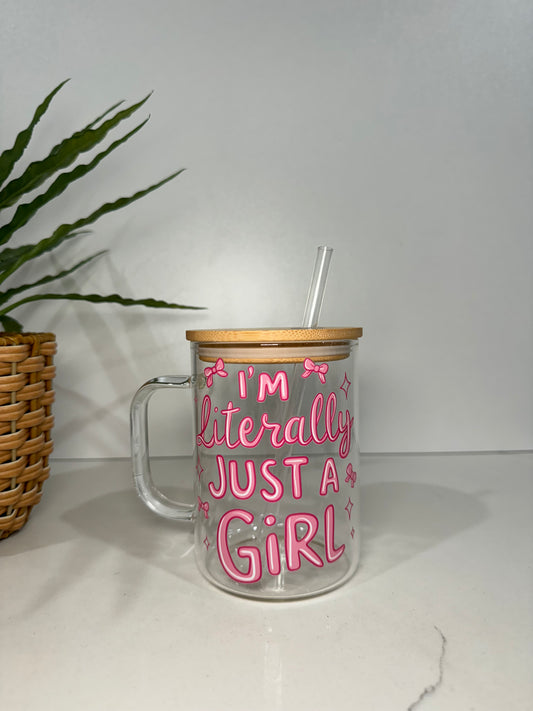 “I’m literally just a girl” Glass Tumbler with Handle